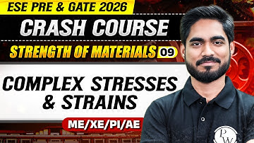 SOM 09 | Complex Stresses & Strains | ME, XE, PI, AE | GATE & ESE 2026 Crash Course