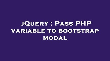 jQuery : Pass PHP variable to bootstrap modal