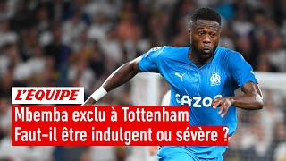 Tottenham 2-0 OM : Mbemba expulsé dès la 47e minute, faut-il être indulgent ou sévère ?