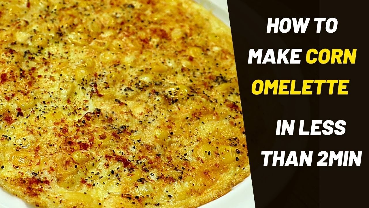 Corn Omelette in 2 mins Egg Omelette Sweet corn and egg recipe