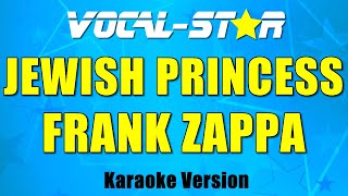 Frank Zappa - Jewish Princess (Karaoke Version) with Lyrics HD Vocal-Star Karaoke
