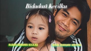 Bidadari Kecilku - Marwan Adriyan