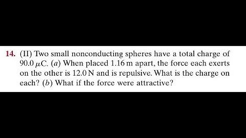 Two small nonconducting spheres have a total charge of 90.0 (a) When placed 1.16 apart, the force ea