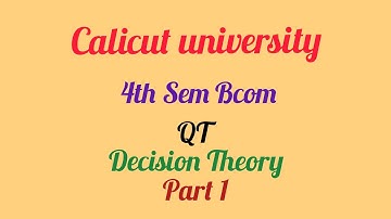Calicut University /4th Sem Bcom / QT Decision Theory part 1