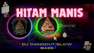 DJ SLOW BASS DANGDUT ' HITAM MANIS '