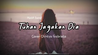 Tuhan Jagakan Dia - Motif Band (Lirik) Cover By Chintya Gabriella