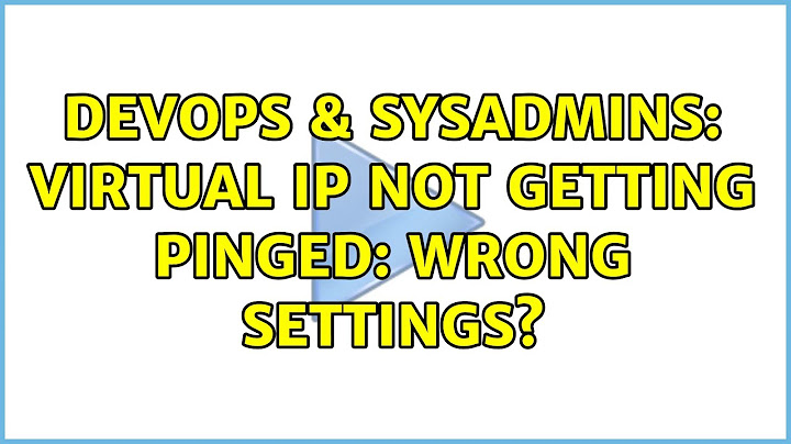 DevOps & SysAdmins: Virtual IP not getting pinged: wrong settings?