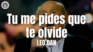 Leo Dan - Tu me pides que te olvide (Letra/Lyrics)