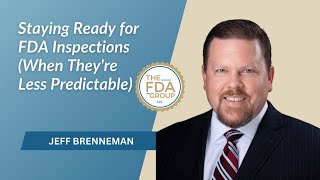 Staying Ready for FDA Inspections (When They're Less Predictable)