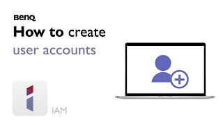 How to create user accounts in BenQ IAM