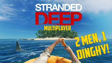 Stranded Deep Multiplayer Ep 1 - TWO MEN, ONE DINGHY!