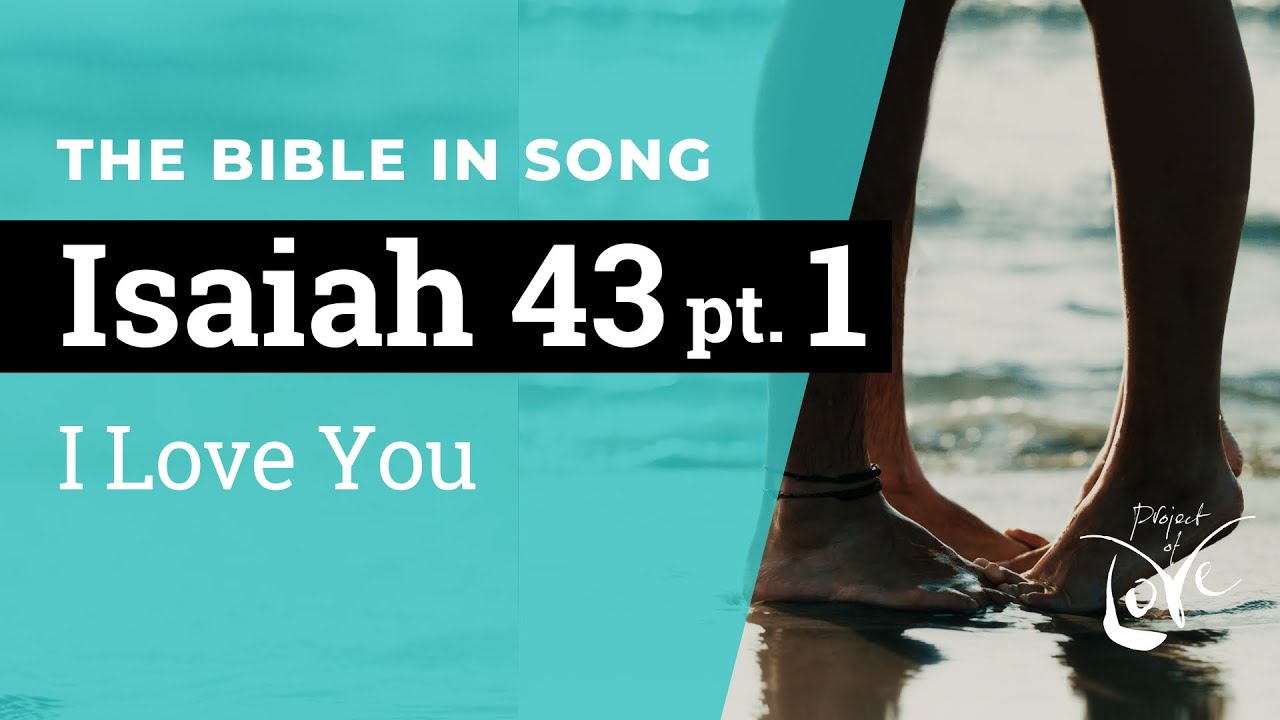 Isaiah 43 Pt 1   I Love You    Bible in Song    Project of Love