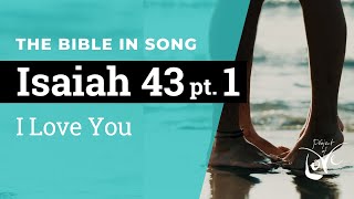 Isaiah 43 Pt. 1  I Love You  ||  Bible in Song  ||  Project of Love