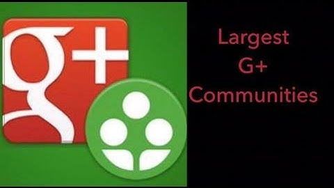 10 Largest Google plus Communities Ever