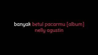banyak betul pacarmu album   nelly agustin
