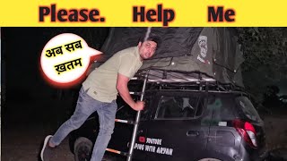 Camping करना छोड़ना पड़ गया  Please Help Me | Car rooftop tent बेकना पढ़ेगा | camping in india