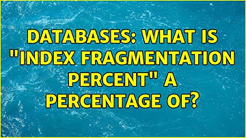 Databases: What is "Index Fragmentation Percent" a percentage of? (2 Solutions!!)