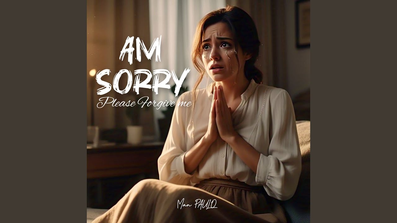 Am Sorry Please Forgive Me