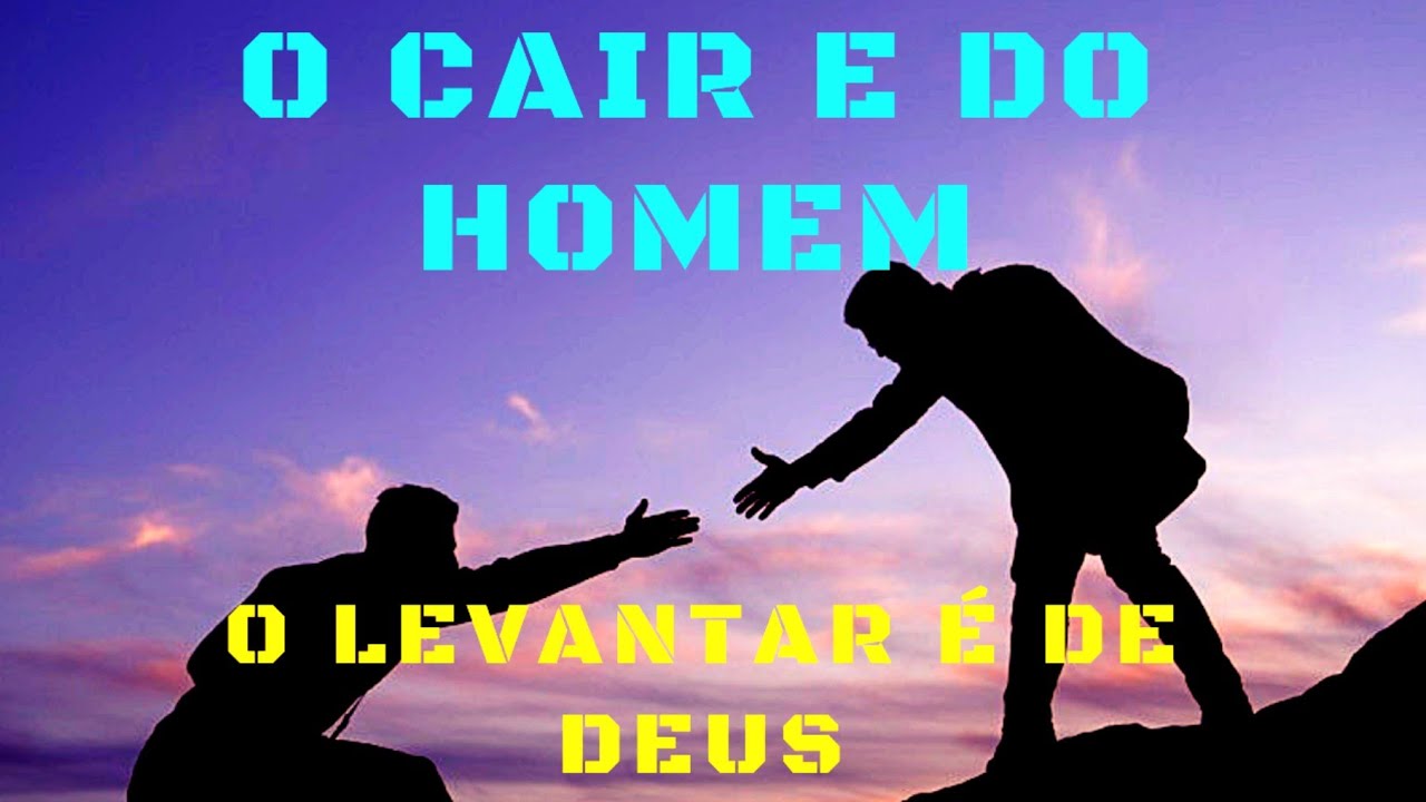 O CAIR É DO HOMEM, O LEVANTAR É DE DEUS - YouTube