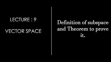 Lecture 9 || Definition of Subspace || Theorem to prove subspace || Linear Algebra ||