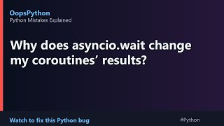 This Fails Every Interview: Why does asyncio.wait change my coroutines results?