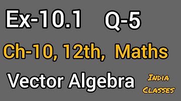 Question-5 Chapter-10 Exercise-10.1  CLASS-12 MATHS Vector Algebra NCERT SOLUTION