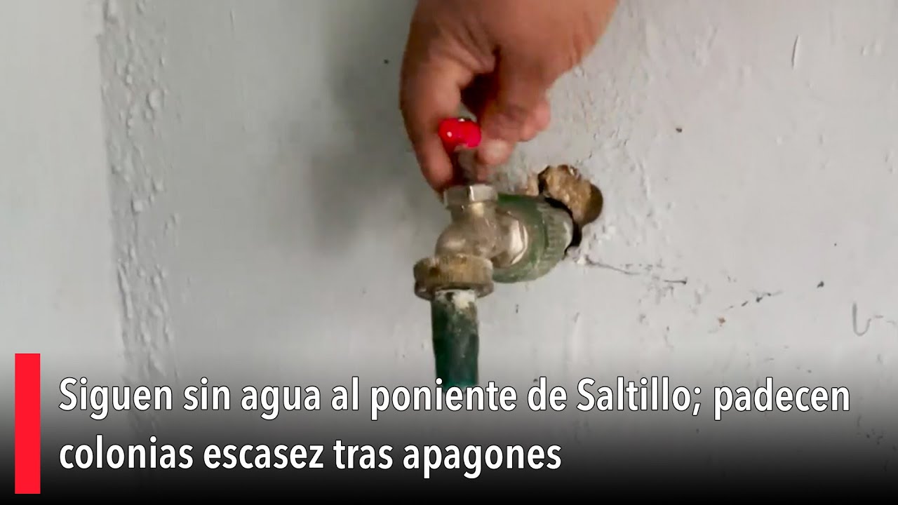Siguen sin agua al poniente de Saltillo; padecen colonias escasez tras ...