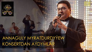 Annaguly Myratdurdyýew - Konsertdan aýdymlar