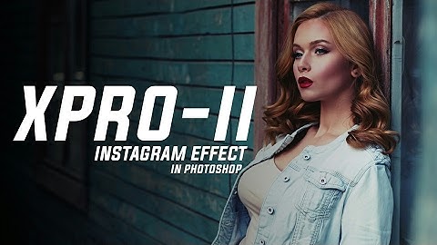 How To - Instagram Effect using Photoshop (X Pro II Effect)