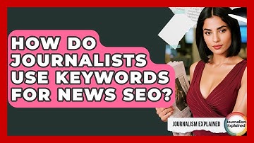 How Do Journalists Use Keywords For News SEO? - Journalism Explained