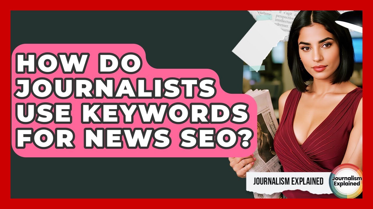 How Do Journalists Use Keywords For News SEO? - Journalism Explained