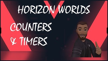 Counters & Timers, A Horizon Worlds Tutorial