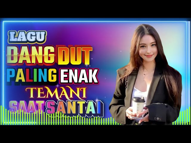 DJ DANGDUT ENAK DI DENGAR TERBAIK FULL BASS  -  DJ ENAK NEMANI SAMBIL KERJA class=