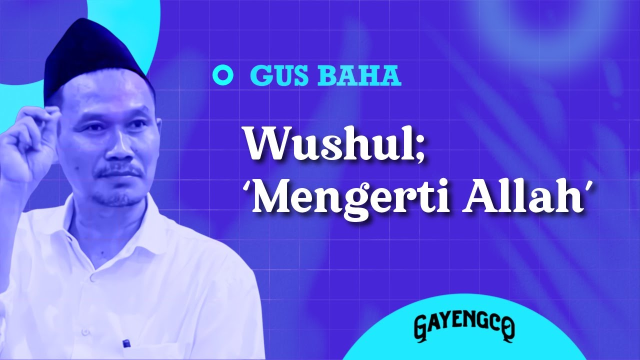 Gus Baha: Wushul; 'Mengerti Allah'