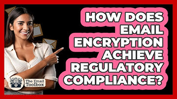 How Does Email Encryption Achieve Regulatory Compliance? - TheEmailToolbox.com
