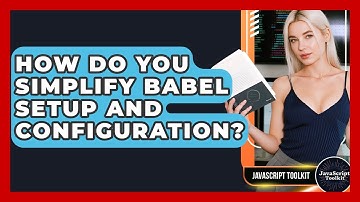 How Do You Simplify Babel Setup And Configuration? - JavaScript Toolkit
