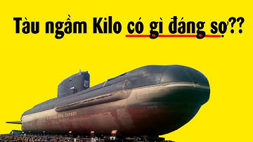 Sức mạnh đáng nể của Việt Nam khi có tàu ngầm Kilo