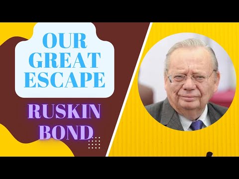 OUR GREAT ESCAPE By Ruskin Bond OUR GREAT ESCAPE By Ruskin Bond