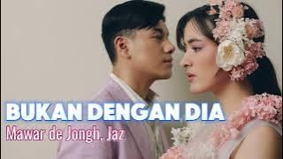 Mawar de Jongh, Jaz - Bukan Dengan Dia [Lirik Video]