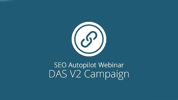 SEO Autopilot Webinar - DAS V2 Campaign