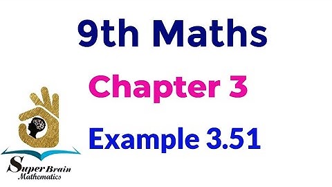 9th maths Example 3.51 | Class 9 maths chapter 3 example 3.51 | Super brain mathematics