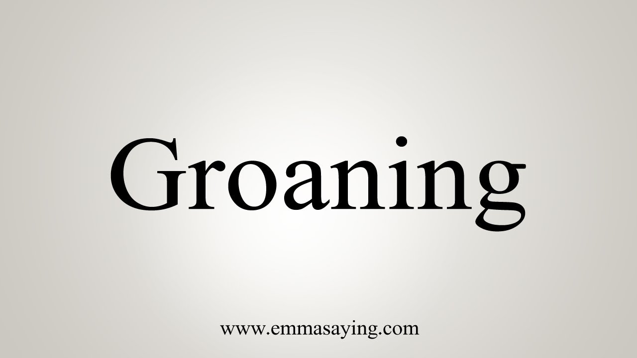 How To Say Groaning YouTube How To Say Groaning YouTube