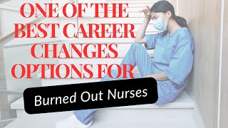 One of the BEST Career Change Options for Burned Out Nurses