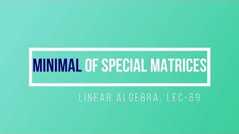 Lec - 69 Minimal Polynomial of Special Matrices | CSIR UGC NET | IIT JAM | GATE MA | DU B Sc | TIFR