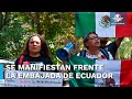 Mexicanos protestan en embajada ecuatoriana contra irrupción en Quito