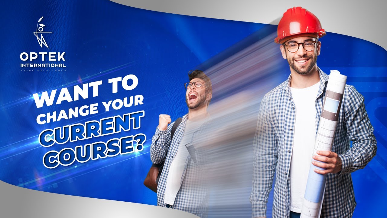Want to Change Your Current Course? || Optek International