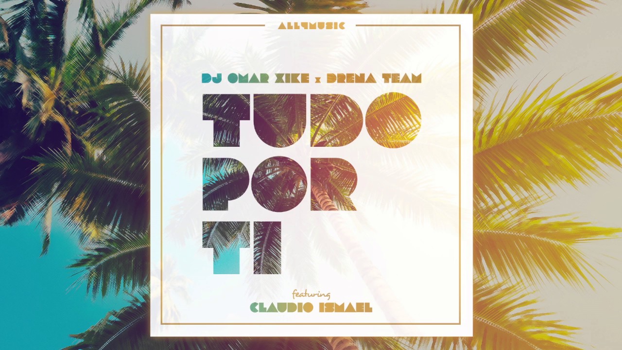 Tonton DJ Omar Xique & Drena Team ft. Claudio Ismael - Tudo Por Ti di YouTube Tonton DJ Omar Xique & Drena Team ft. Claudio Ismael - Tudo Por Ti di YouTube