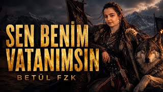 Betül Fzk - Sen Benim Vatanımsın 