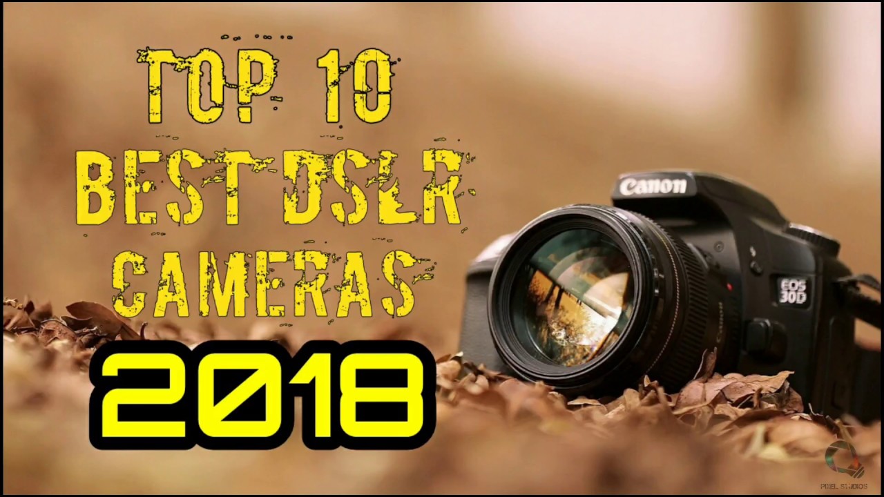 Top 10 Best DSLR cameras 2018