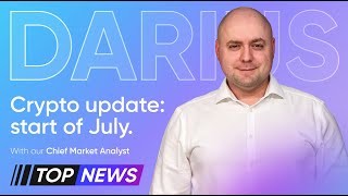 Crypto update: beginning of July - Top News w. Darius Anucauskas